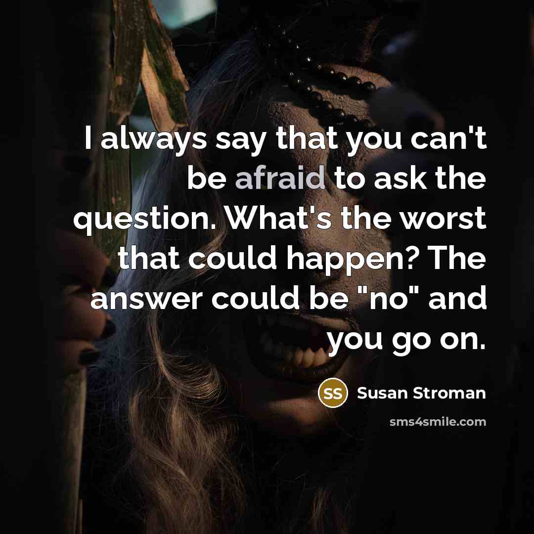 “I always say that you can't be afraid to ask…” quote by Susan Stroman