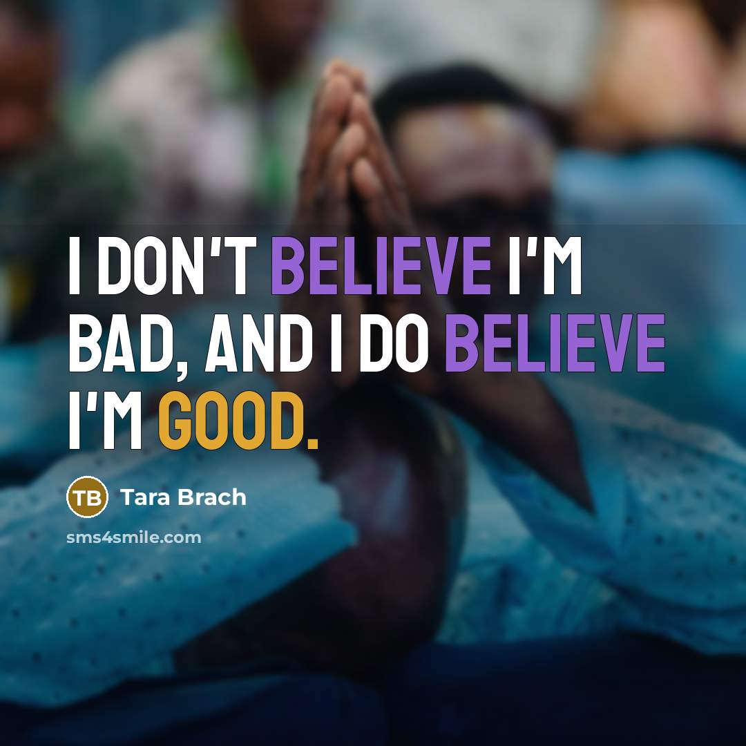 “I don't believe I'm bad, and I do believe I'm…” quote by Tara Brach