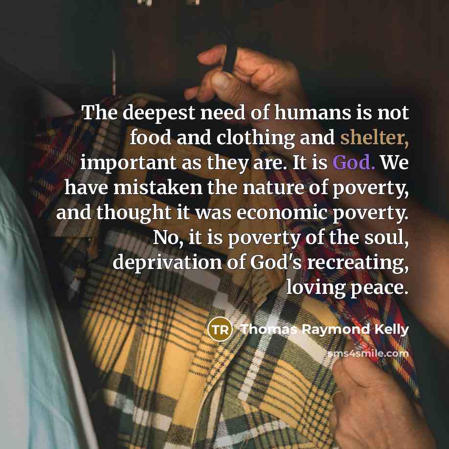 “The deepest need of humans is not food and clothing…” quote by Thomas Raymond Kelly