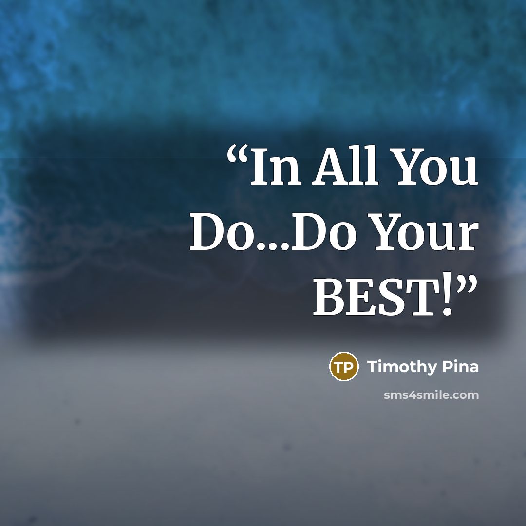 “In All You Do...Do Your BEST!” quote by Timothy Pina