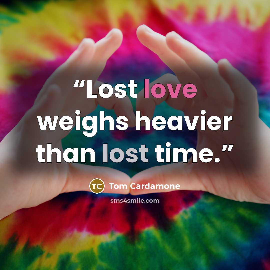 “Lost love weighs heavier than lost time.” quote by Tom Cardamone