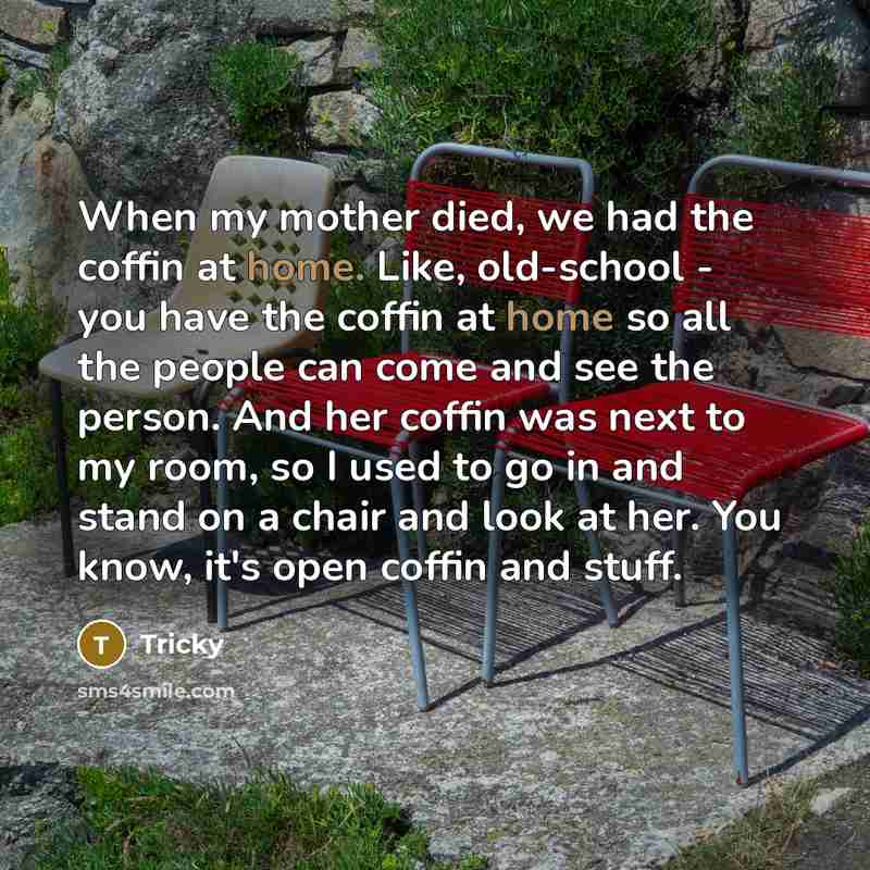 “When my mother died, we had the coffin at home.…” quote by Tricky