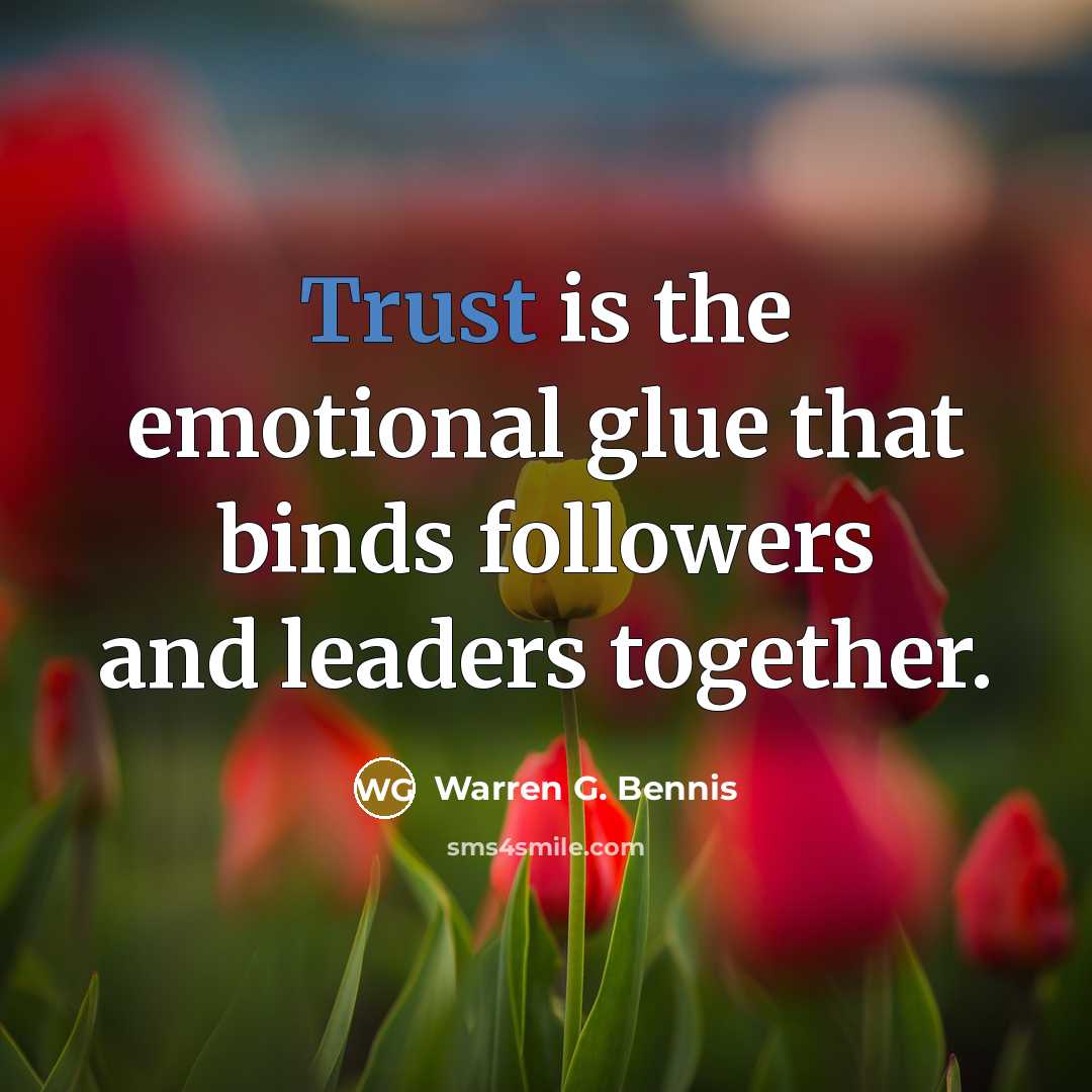 “Trust is the emotional glue that binds followers and leaders…” quote by Warren G. Bennis