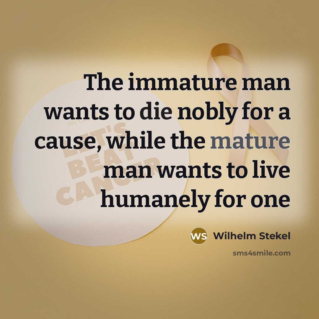 “The immature man wants to die nobly for a cause,…” quote by Wilhelm Stekel