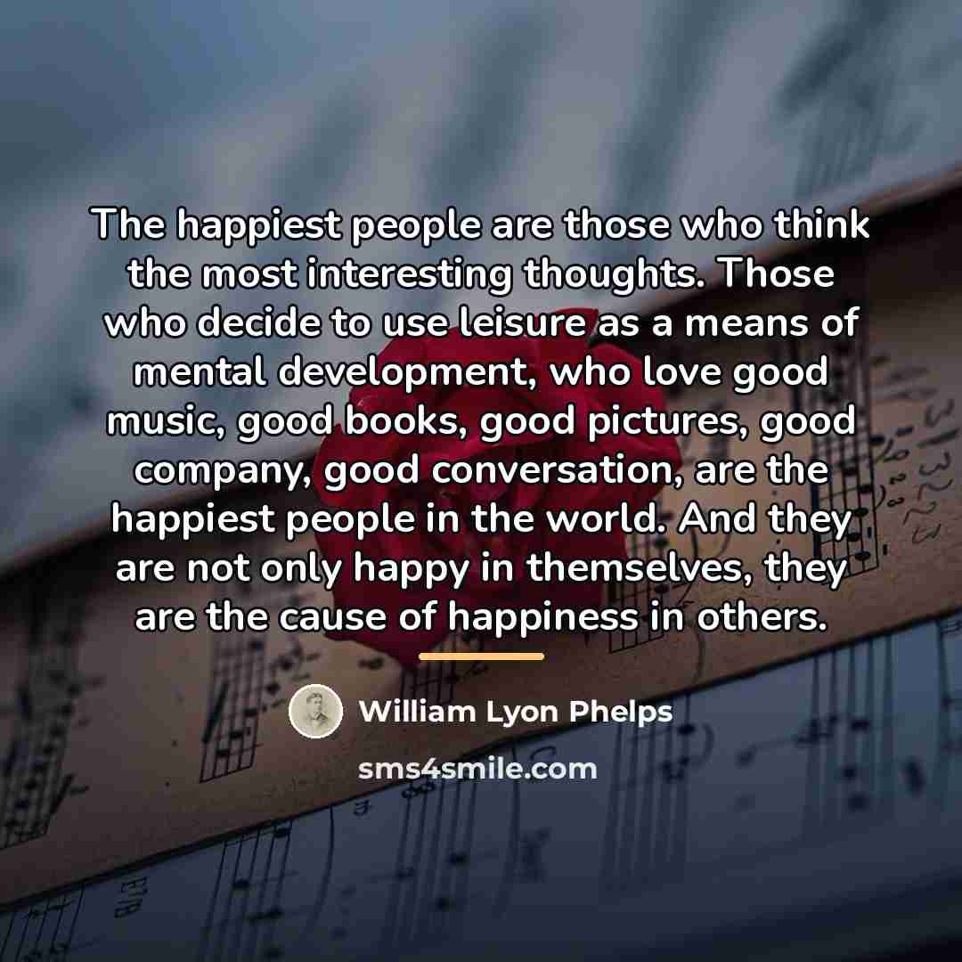“The happiest people are those who think the most interesting…” quote by William Lyon Phelps