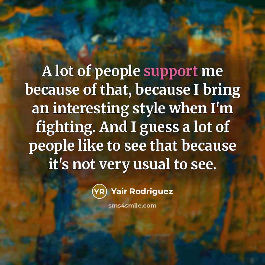 “A lot of people support me because of that, because…” quote by Yair Rodriguez