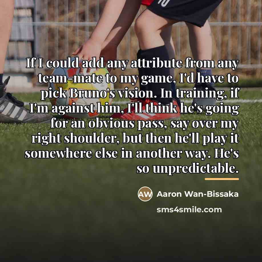 “If I could add any attribute from any team-mate to…” quote by Aaron Wan-Bissaka