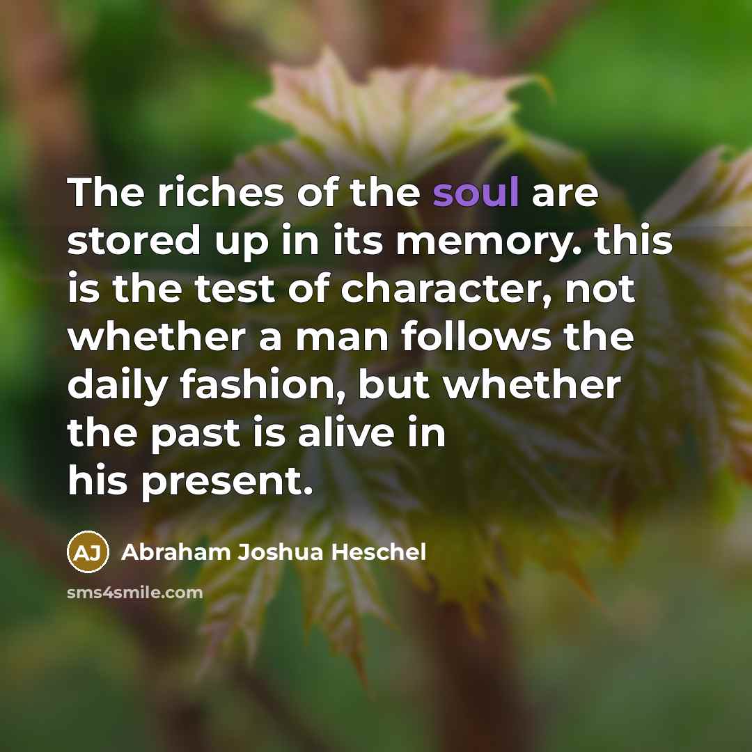 “The riches of the soul are stored up in its…” quote by Abraham Joshua Heschel