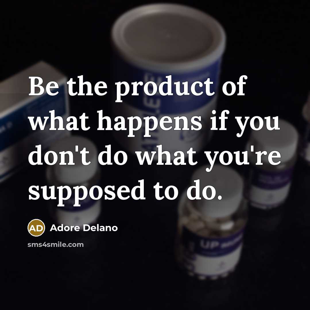 “Be the product of what happens if you don't do…” quote by Adore Delano