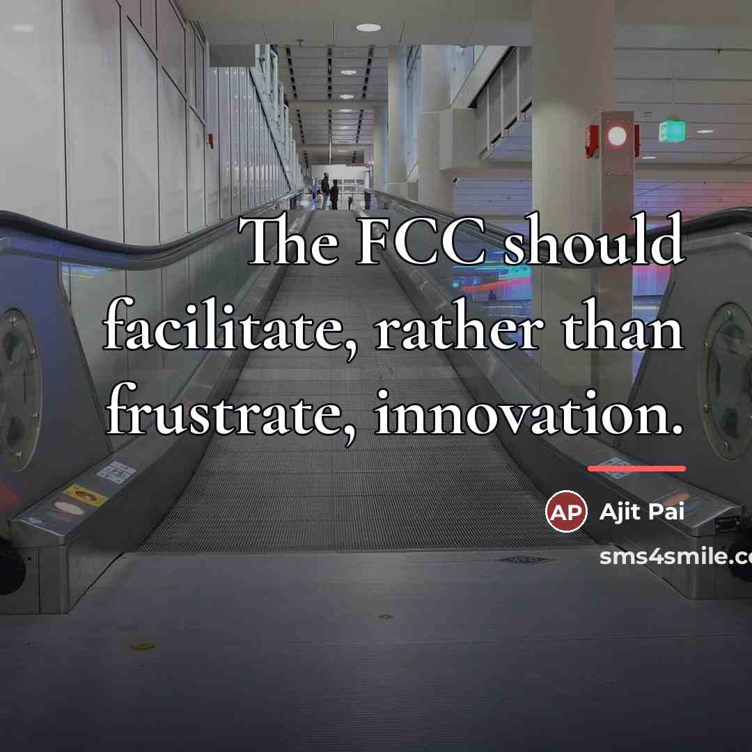 “The FCC should facilitate, rather than frustrate, innovation.…” quote by Ajit Pai