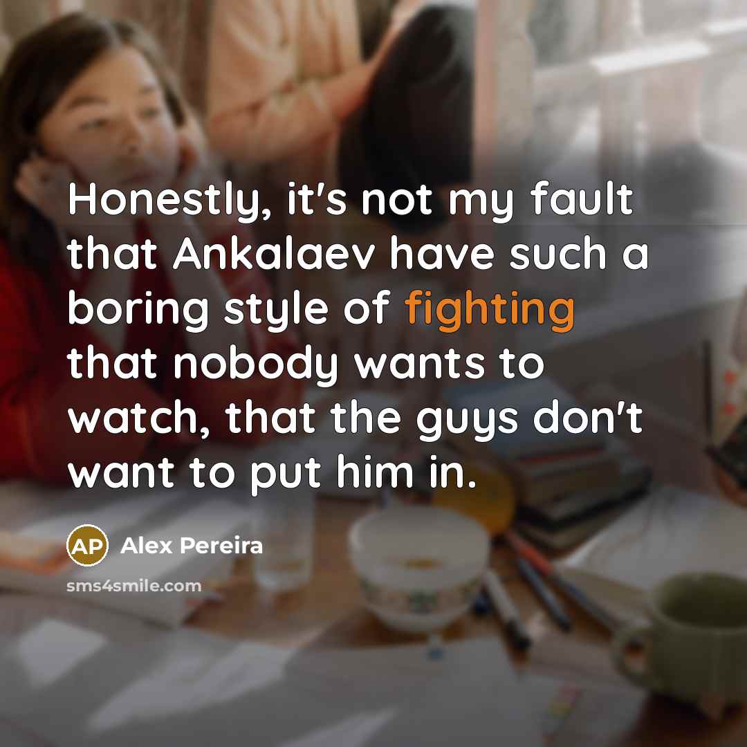 “Honestly, it's not my fault that Ankalaev have such a…” quote by Alex Pereira