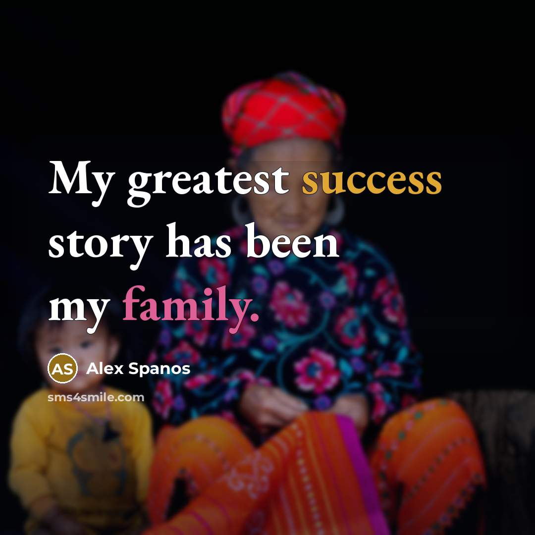 “My greatest success story has been my family.…” quote by Alex Spanos
