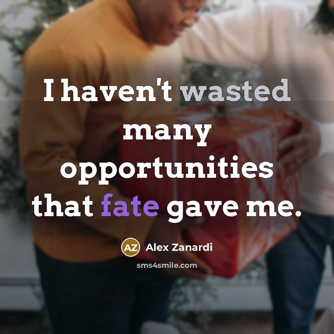 “I haven't wasted many opportunities that fate gave me.…” quote by Alex Zanardi