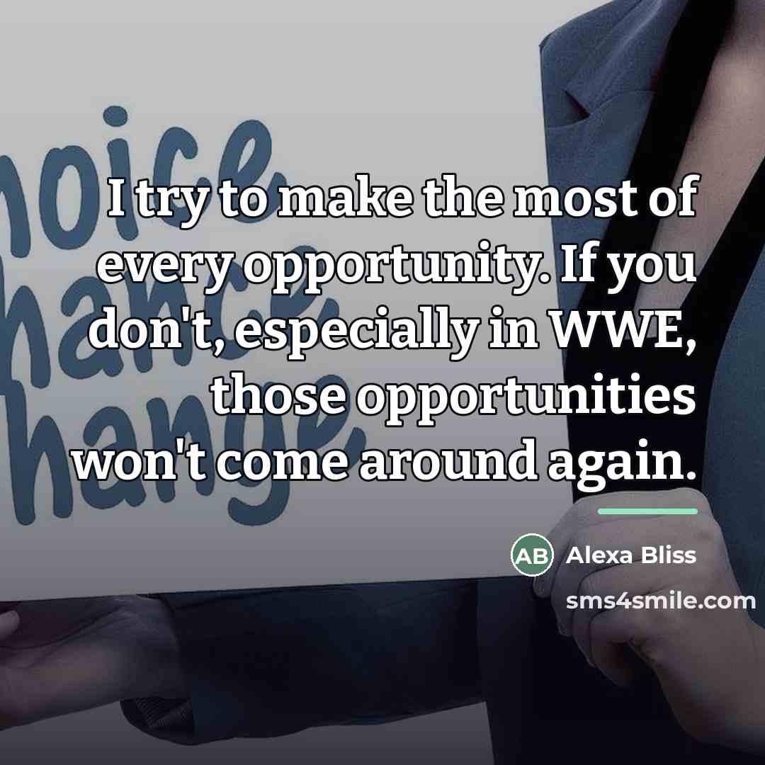 “I try to make the most of every opportunity. If…” quote by Alexa Bliss