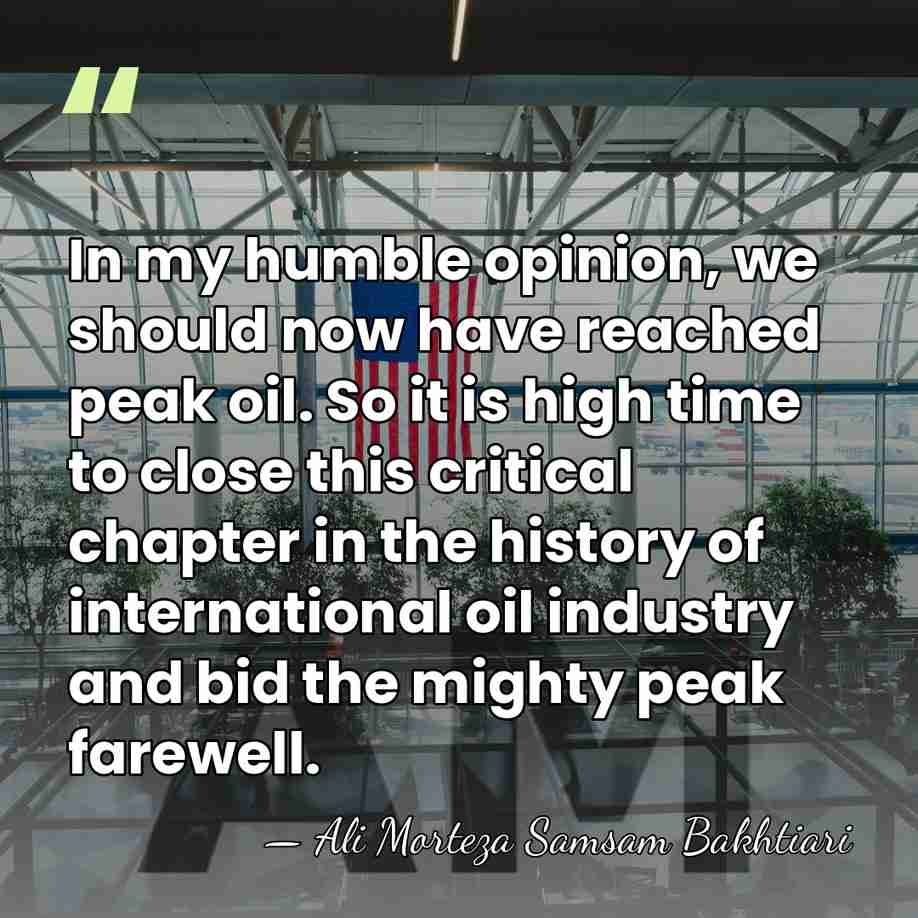 In my humble opinion, we should now have reached peak oil. So&hellip; - Ali Morteza Samsam Bakhtiari
