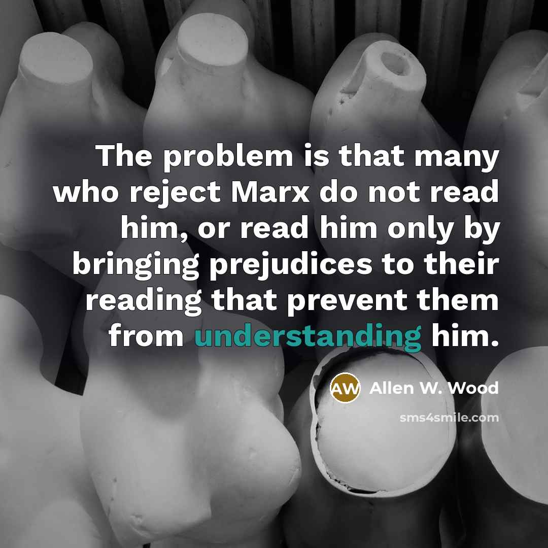 “The problem is that many who reject Marx do not…” quote by Allen W. Wood