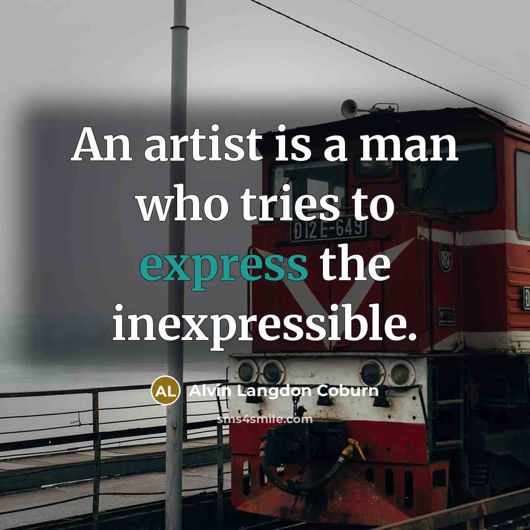 “An artist is a man who tries to express the…” quote by Alvin Langdon Coburn