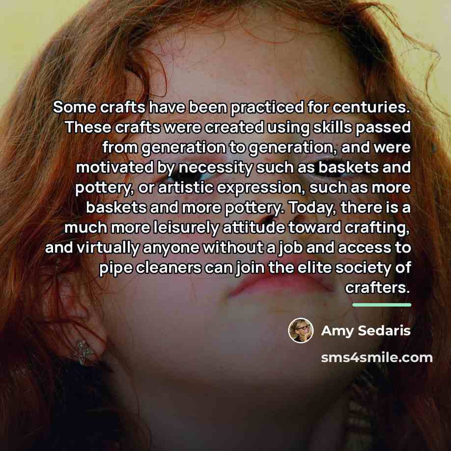 “Some crafts have been practiced for centuries. These crafts were…” quote by Amy Sedaris