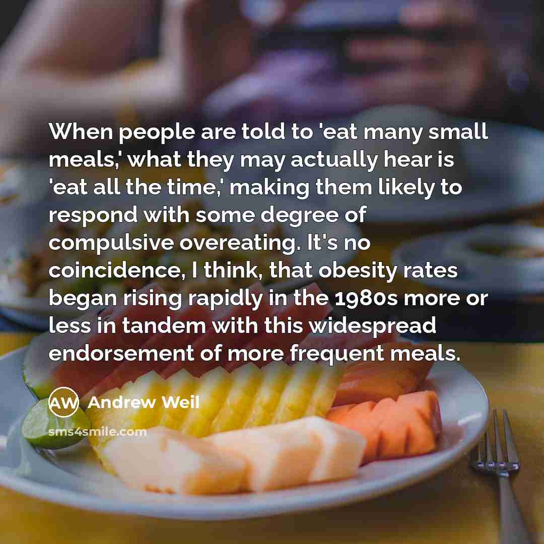 “When people are told to 'eat many small meals,' what…” quote by Andrew Weil