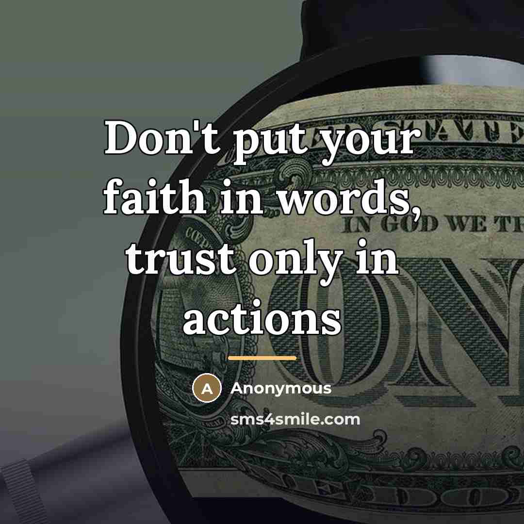 “Don't put your faith in words, trust only in actions…” quote by Anonymous