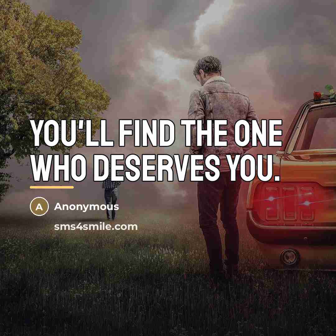 “You'll find the one who deserves you.…” quote by Anonymous