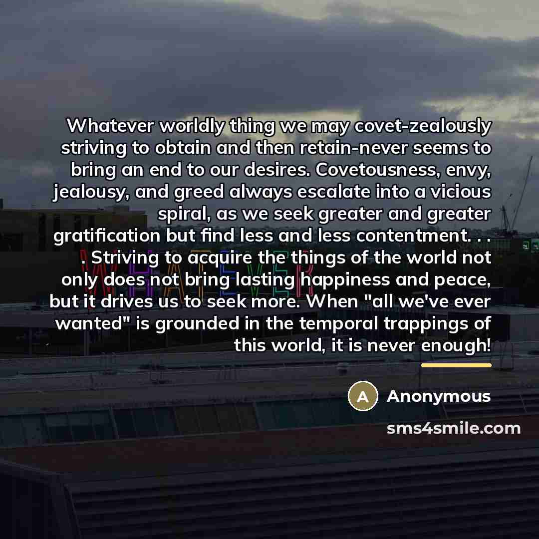 “Whatever worldly thing we may covet-zealously striving to obtain and…” quote by Anonymous