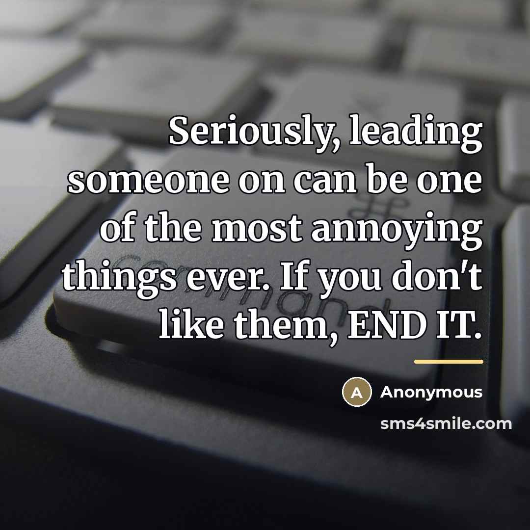 “Seriously, leading someone on can be one of the most…” quote by Anonymous