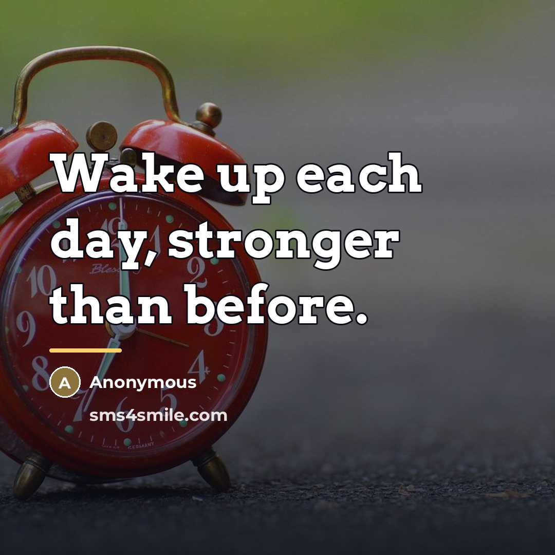 “Wake up each day, stronger than before.…” quote by Anonymous