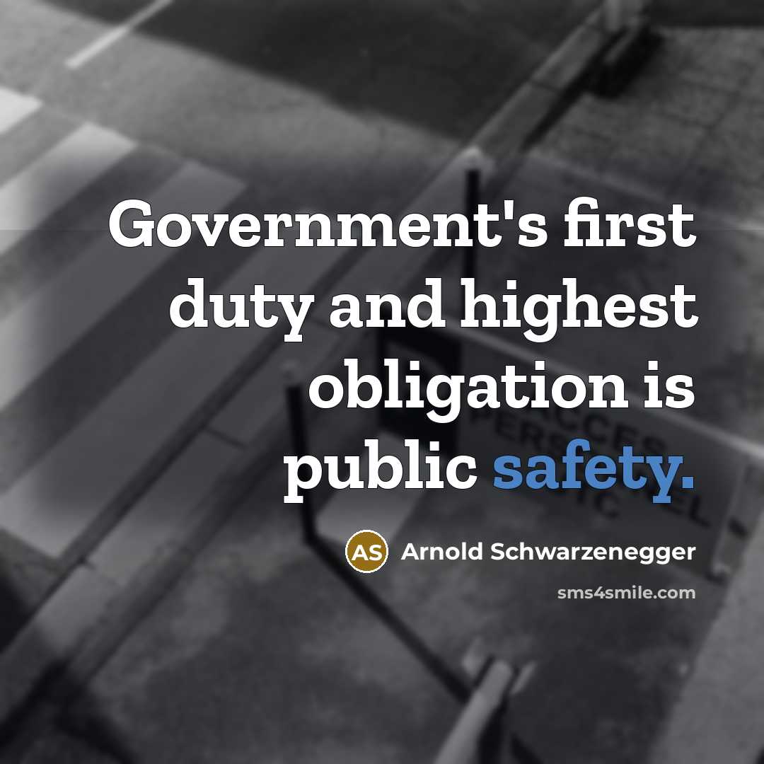 “Government's first duty and highest obligation is public safety.…” quote by Arnold Schwarzenegger