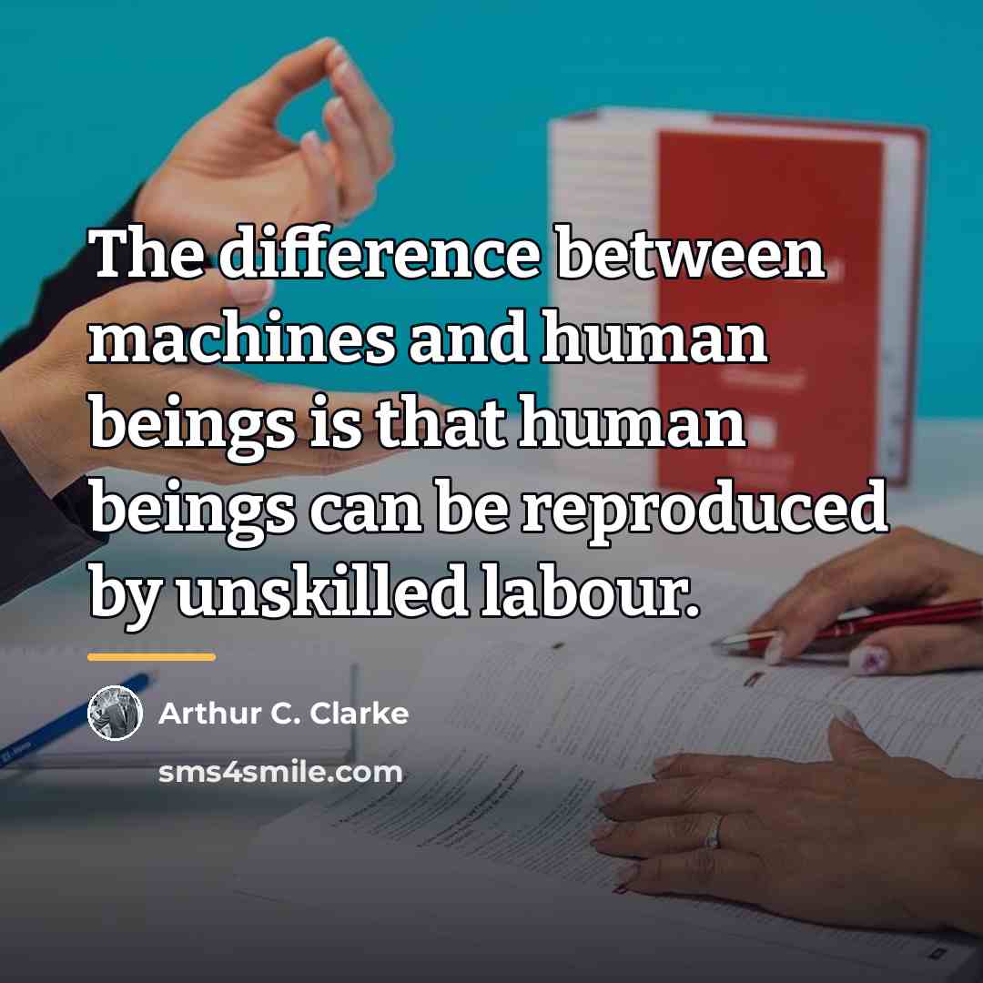 “The difference between machines and human beings is that human…” quote by Arthur C. Clarke