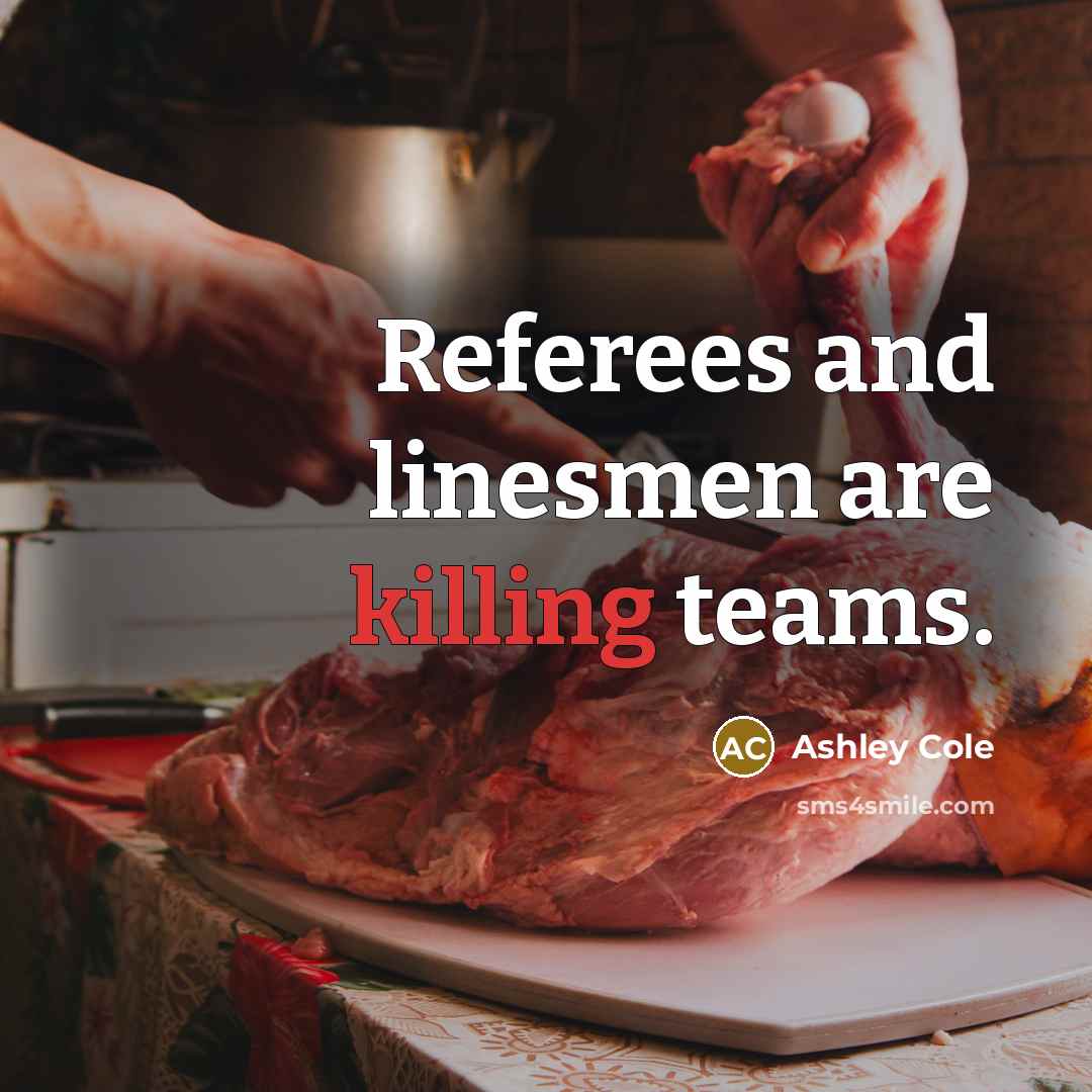 “Referees and linesmen are killing teams.…” quote by Ashley Cole