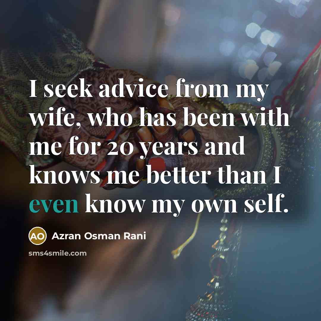 “I seek advice from my wife, who has been with…” quote by Azran Osman Rani