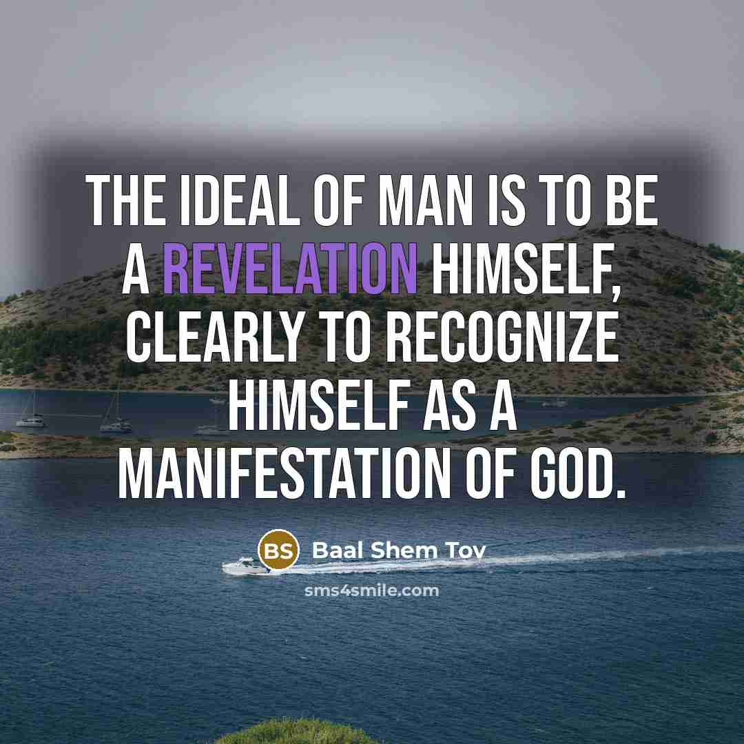 “The ideal of man is to be a revelation himself,…” quote by Baal Shem Tov