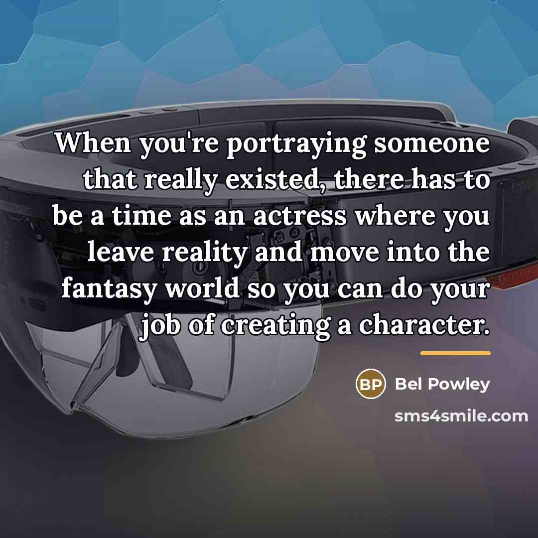 “When you're portraying someone that really existed, there has to…” quote by Bel Powley