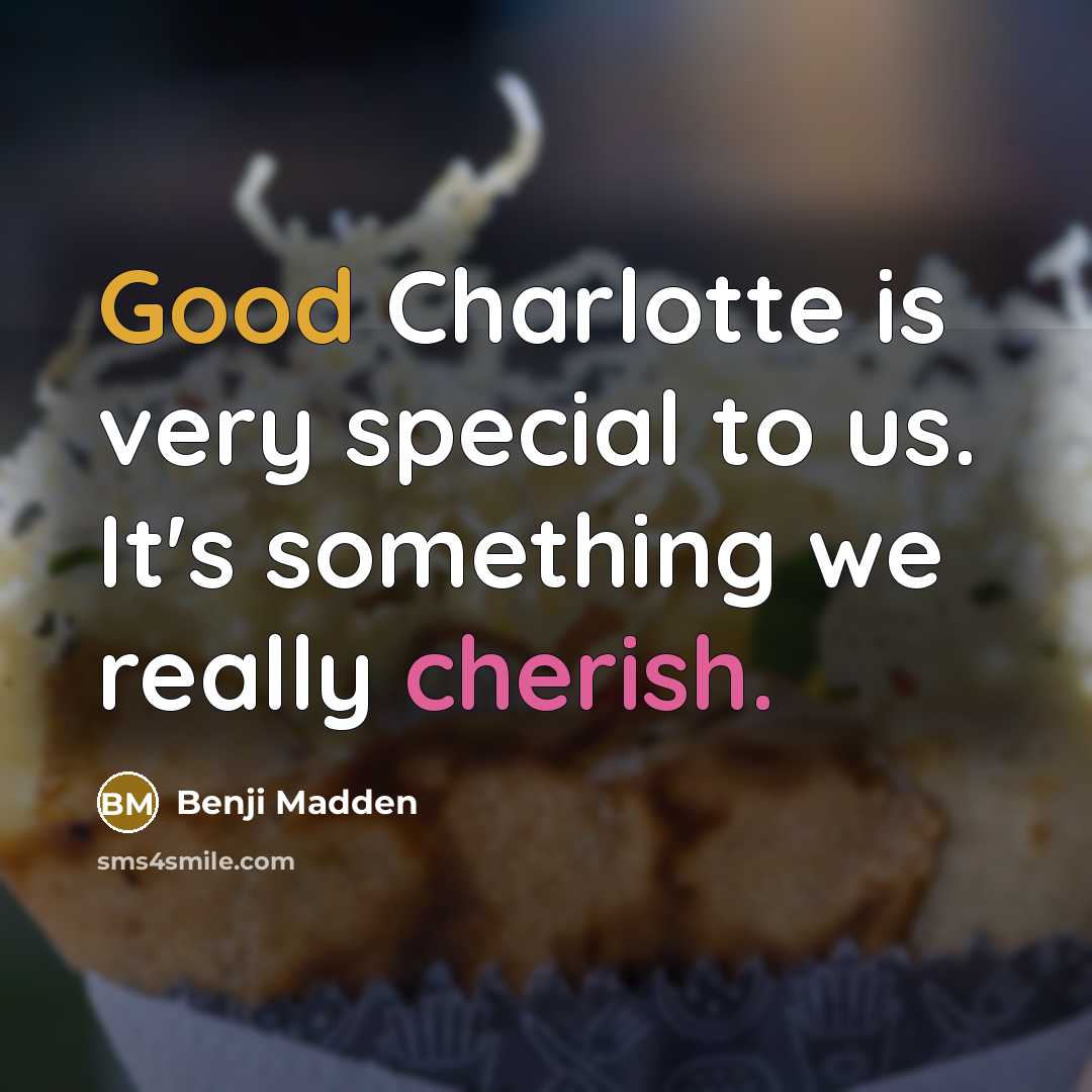 “Good Charlotte is very special to us. It's something we really cherish.” quote by Benji Madden