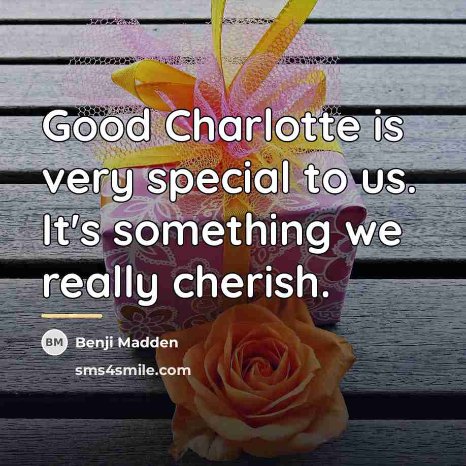 “Good Charlotte is very special to us. It's something we…” quote by Benji Madden