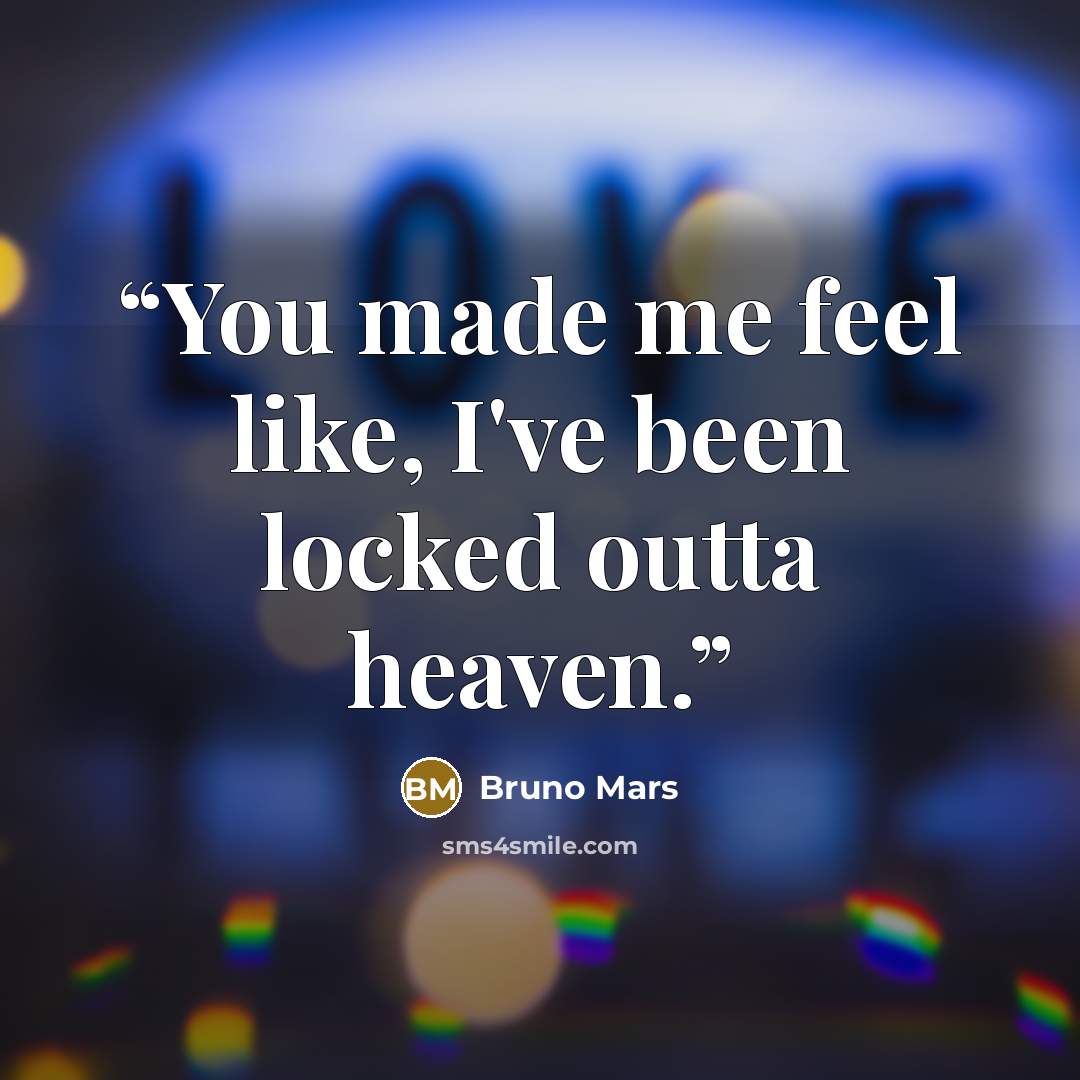 “You made me feel like, I've been locked outta heaven.” quote by Bruno Mars