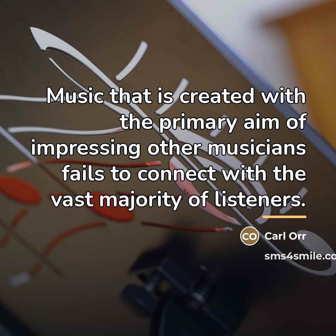 “Music that is created with the primary aim of impressing…” quote by Carl Orr