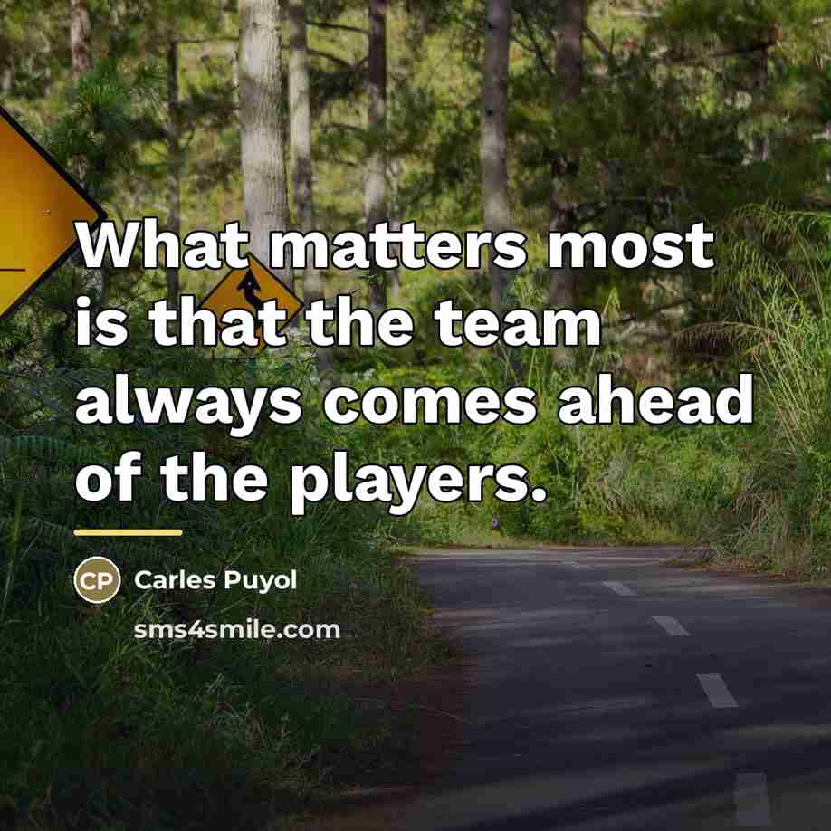 “What matters most is that the team always comes ahead…” quote by Carles Puyol