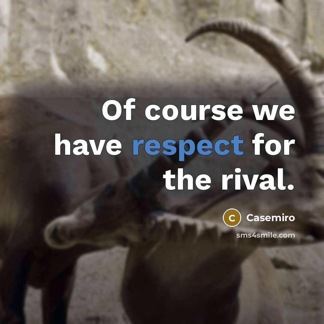 “Of course we have respect for the rival.…” quote by Casemiro