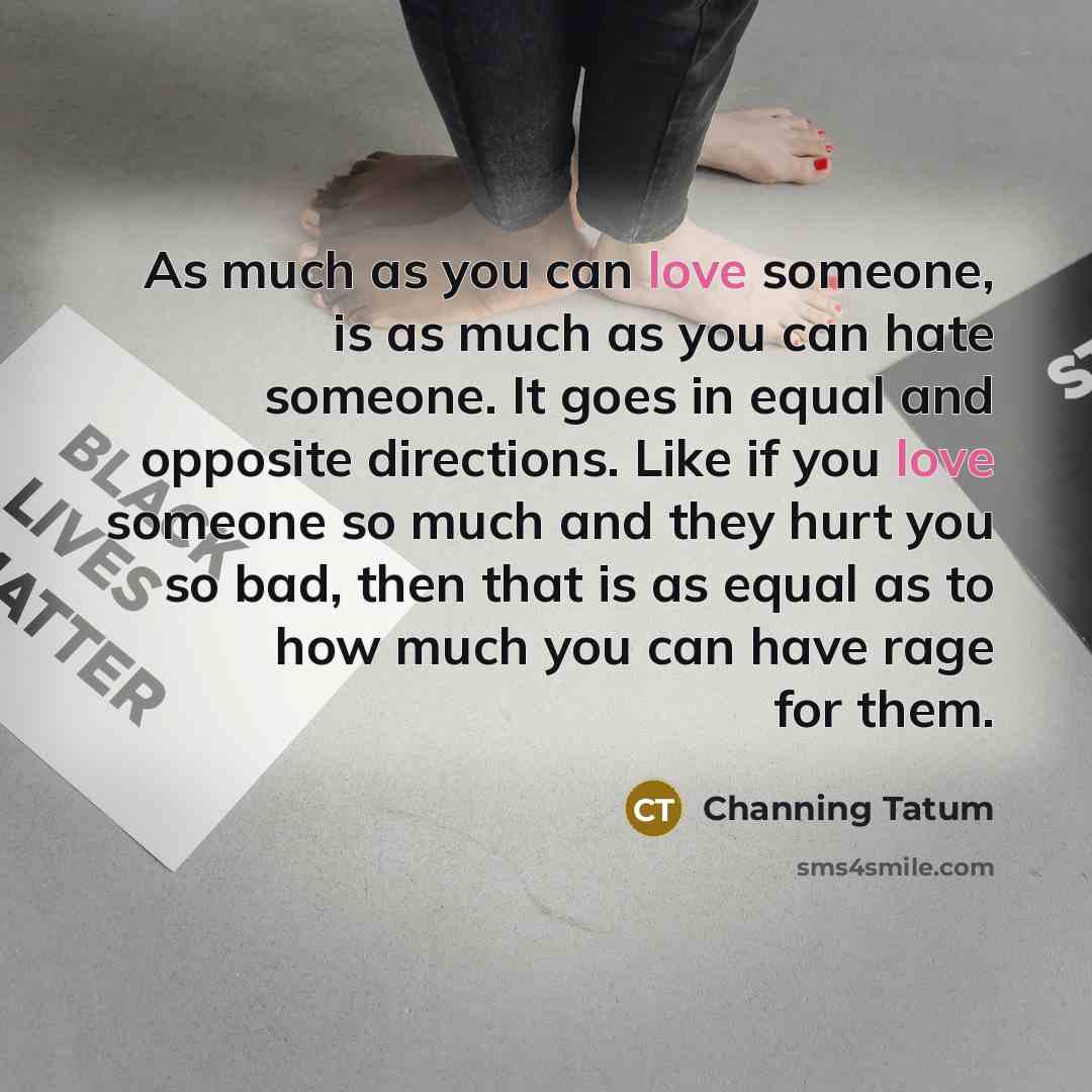 “As much as you can love someone, is as much…” quote by Channing Tatum