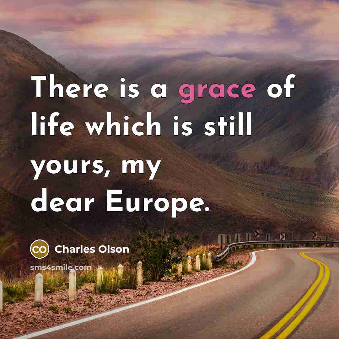 “There is a grace of life which is still yours,…” quote by Charles Olson