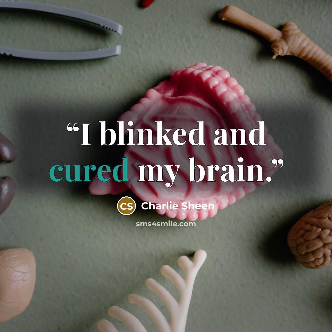 “I blinked and cured my brain.” quote by Charlie Sheen