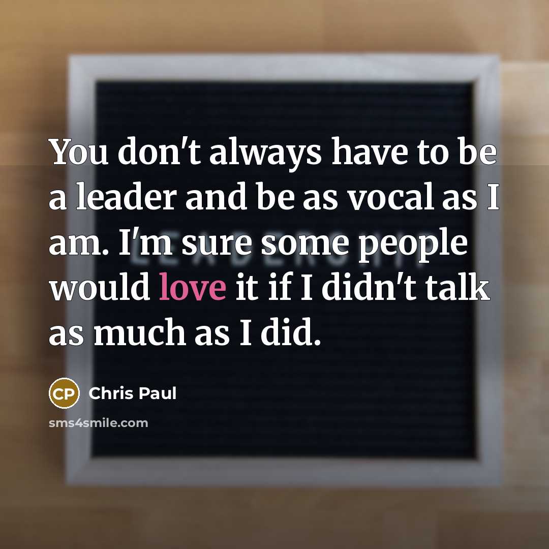“You don't always have to be a leader and be…” quote by Chris Paul