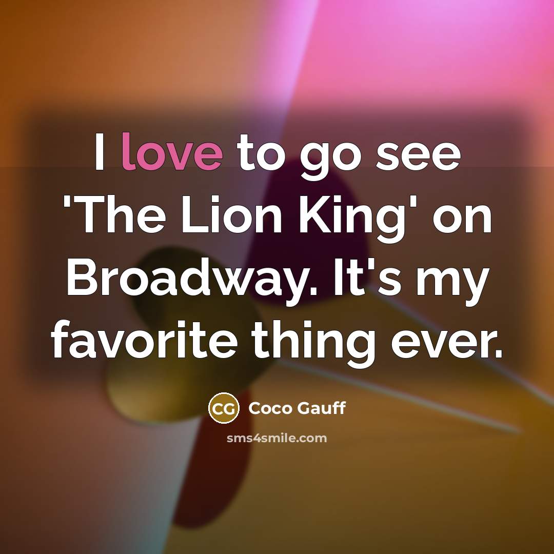 “I love to go see 'The Lion King' on Broadway.…” quote by Coco Gauff