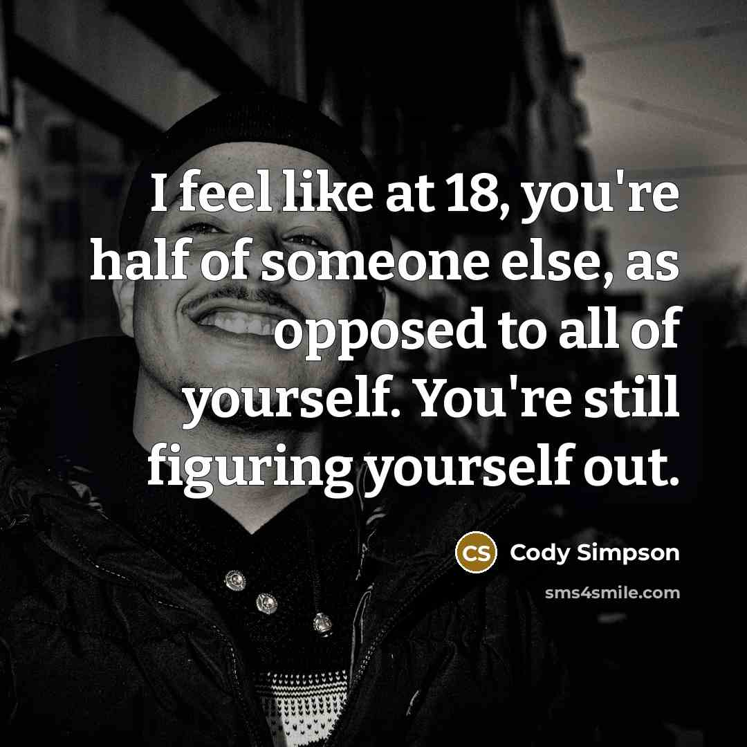 “I feel like at 18, you're half of someone else,…” quote by Cody Simpson