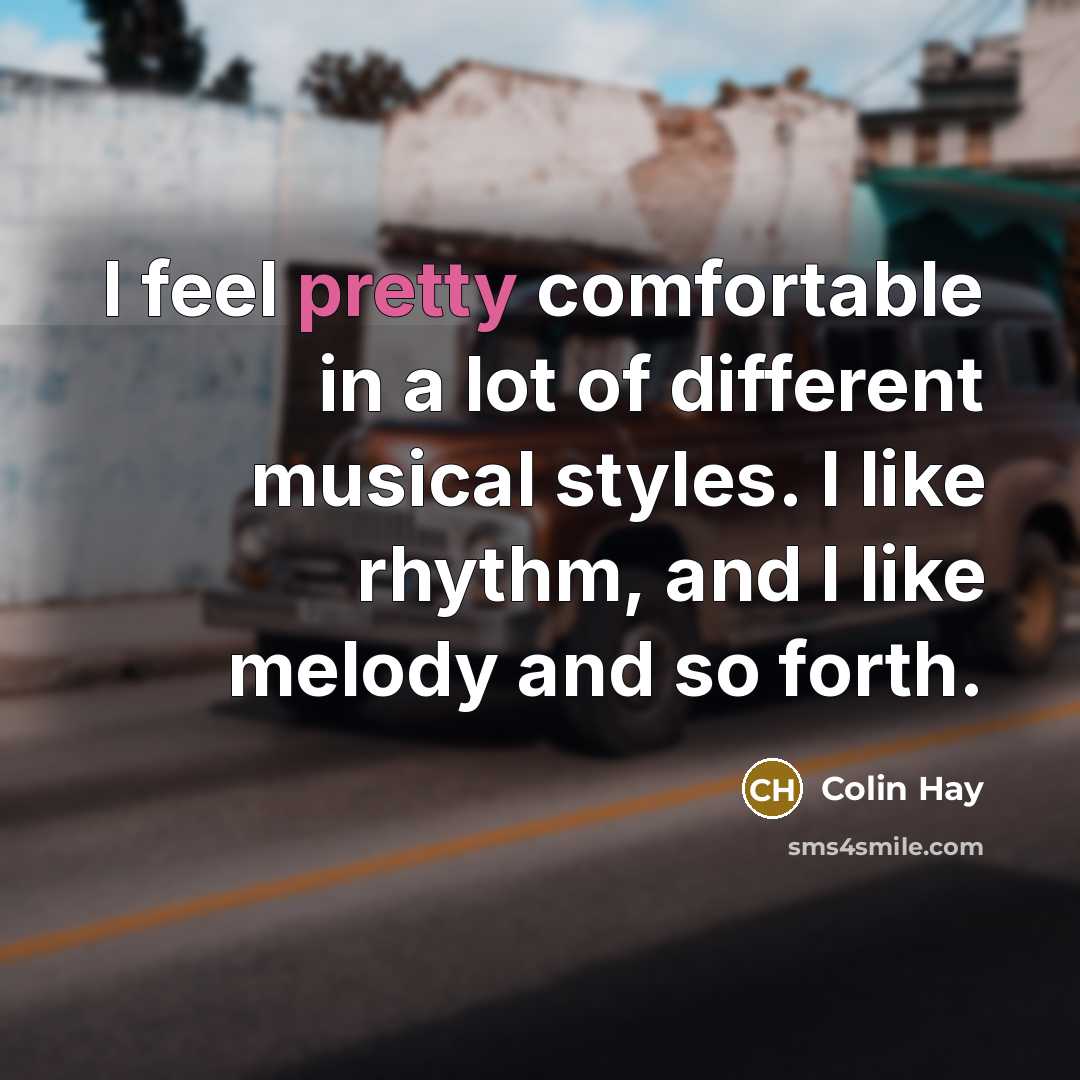 “I feel pretty comfortable in a lot of different musical…” quote by Colin Hay
