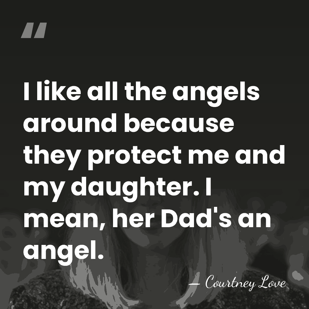I like all the angels around because they protect me and my&hellip; - Courtney Love