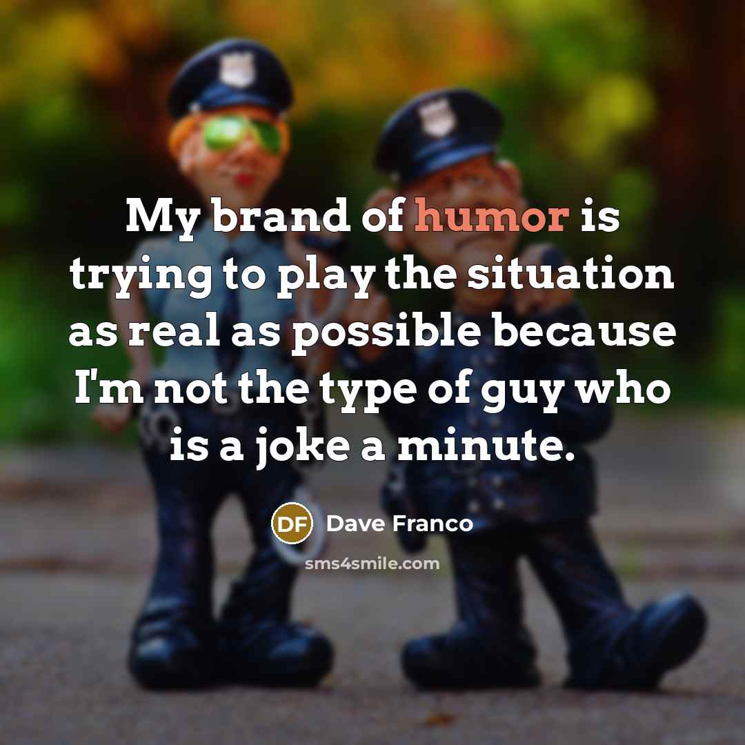 “My brand of humor is trying to play the situation…” quote by Dave Franco