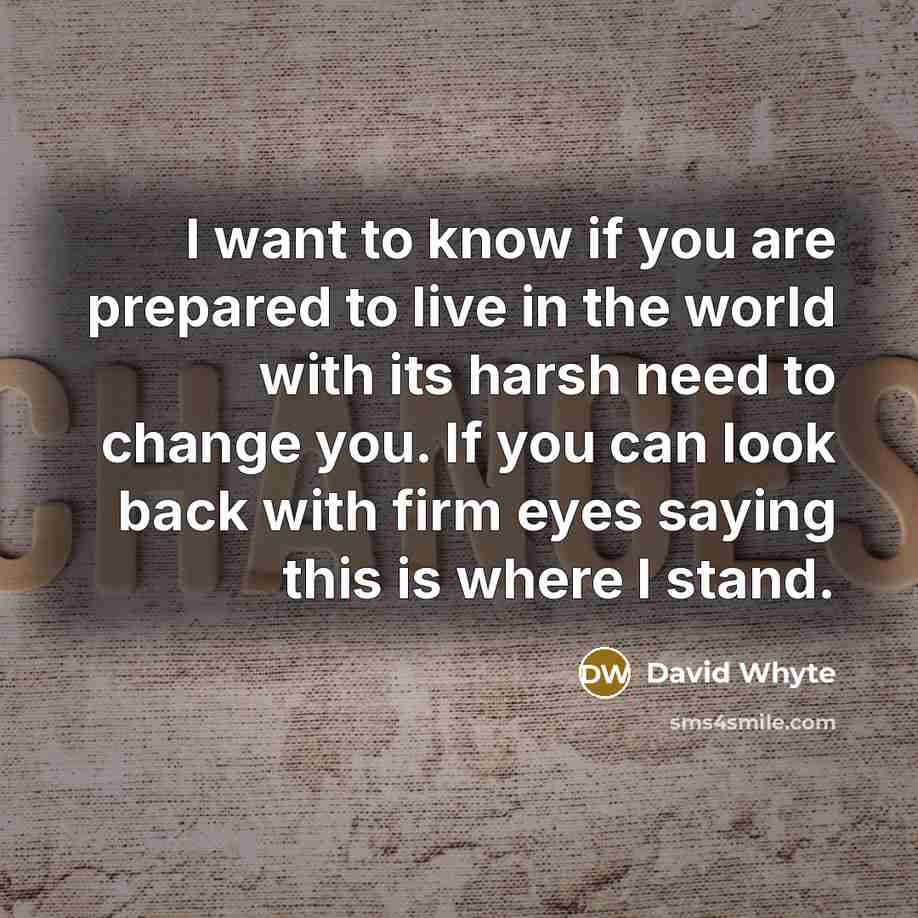 “I want to know if you are prepared to live…” quote by David Whyte